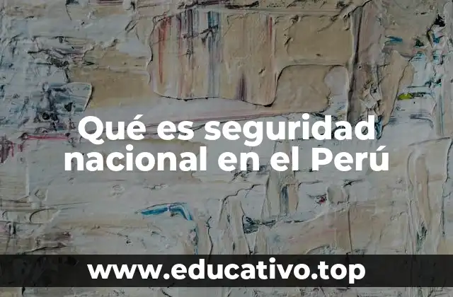 Qué es seguridad nacional en el Perú