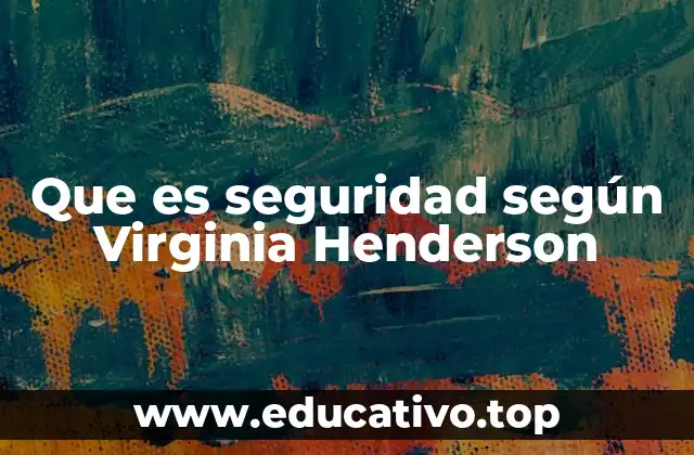 Que es seguridad según Virginia Henderson