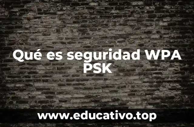 Qué es seguridad WPA PSK
