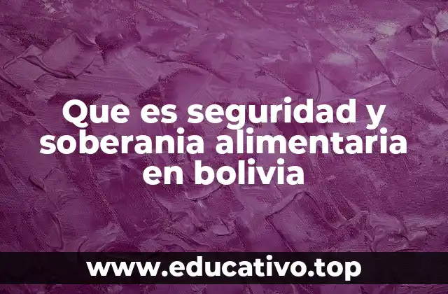 Que es seguridad y soberania alimentaria en bolivia