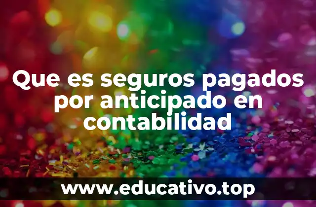 Que es seguros pagados por anticipado en contabilidad