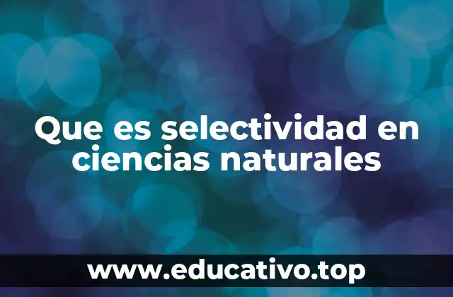 Que es selectividad en ciencias naturales