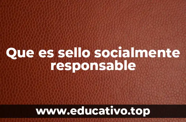 Que es sello socialmente responsable