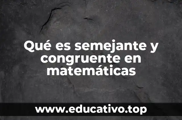Qué es semejante y congruente en matemáticas