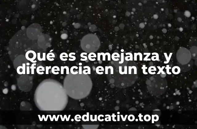 Qué es semejanza y diferencia en un texto