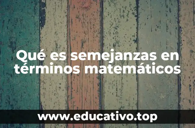 Qué es semejanzas en términos matemáticos