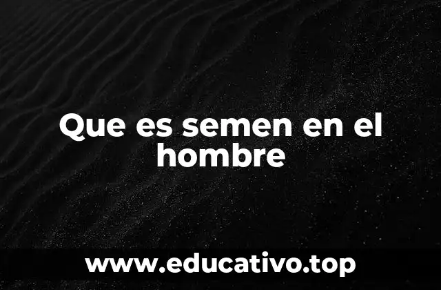 Que es semen en el hombre