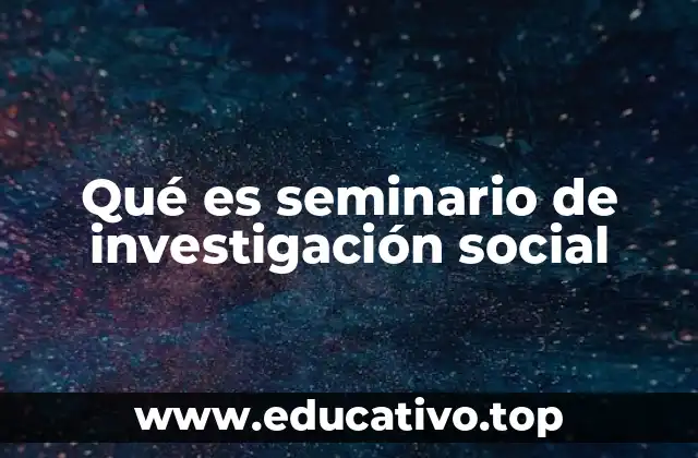 Qué es seminario de investigación social