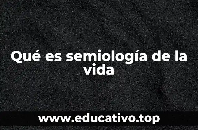 Qué es semiología de la vida