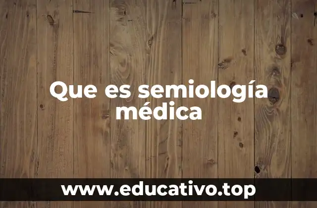 Que es semiología médica