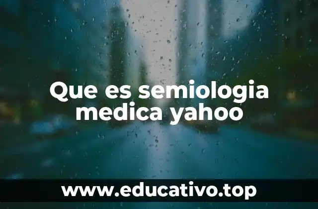 Que es semiologia medica yahoo
