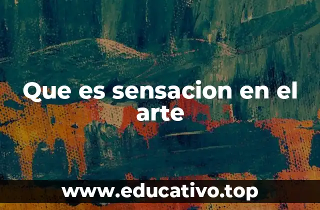 Que es sensacion en el arte