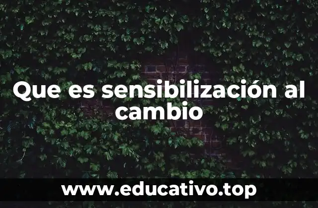 Que es sensibilización al cambio