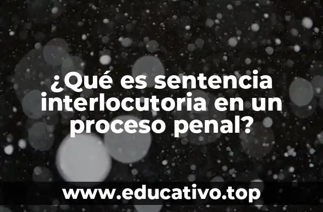 ¿Qué es sentencia interlocutoria en un proceso penal?