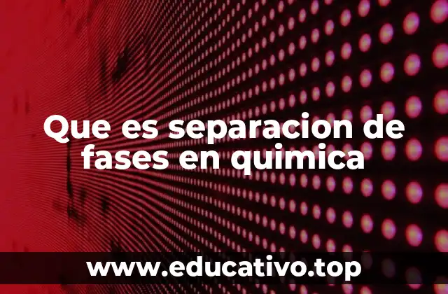 Que es separacion de fases en quimica