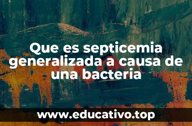 Que es septicemia generalizada a causa de una bacteria