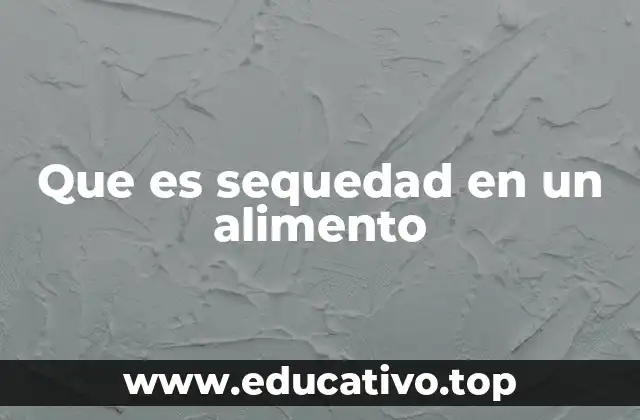Que es sequedad en un alimento