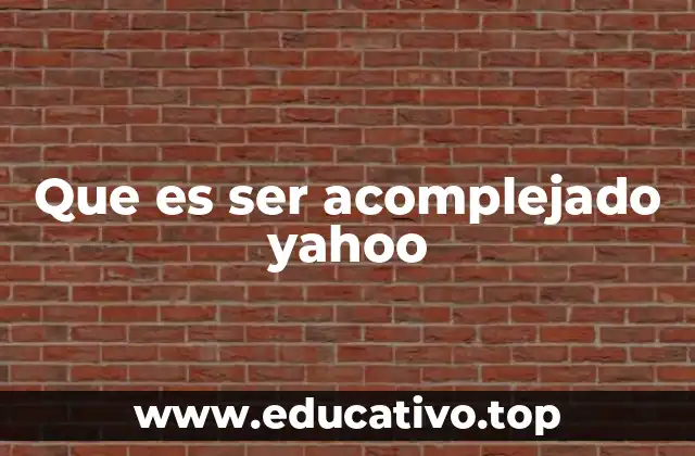Que es ser acomplejado yahoo
