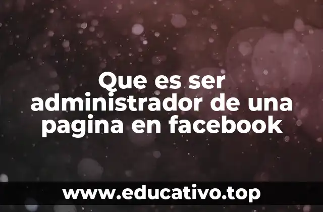 Que es ser administrador de una pagina en facebook