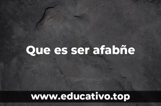 Que es ser afabñe