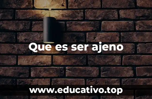 Que es ser ajeno