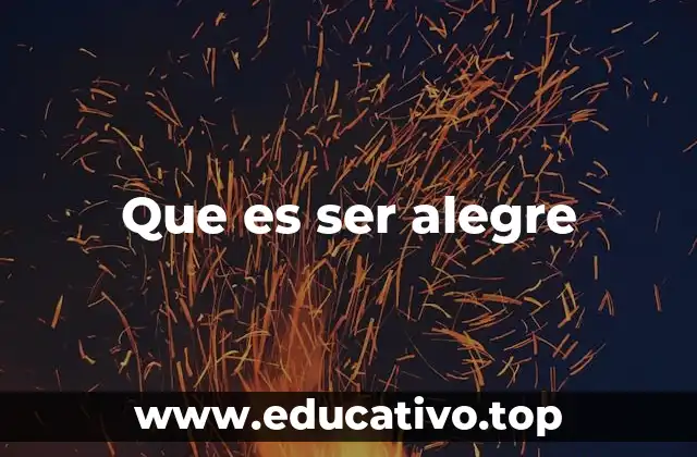 Que es ser alegre