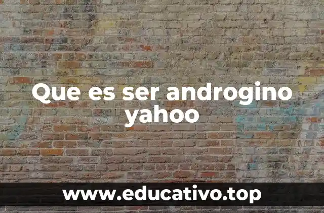 Que es ser androgino yahoo