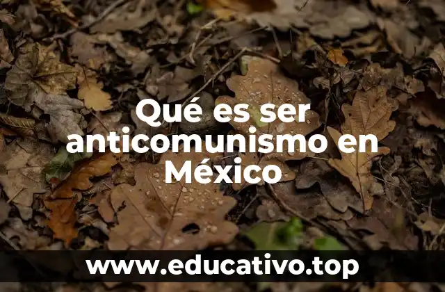 Qué es ser anticomunismo en México