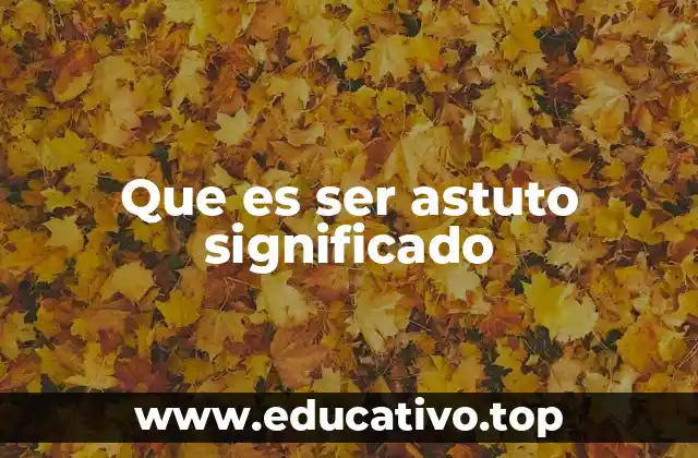 Que es ser astuto significado