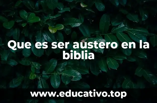 Que es ser austero en la biblia