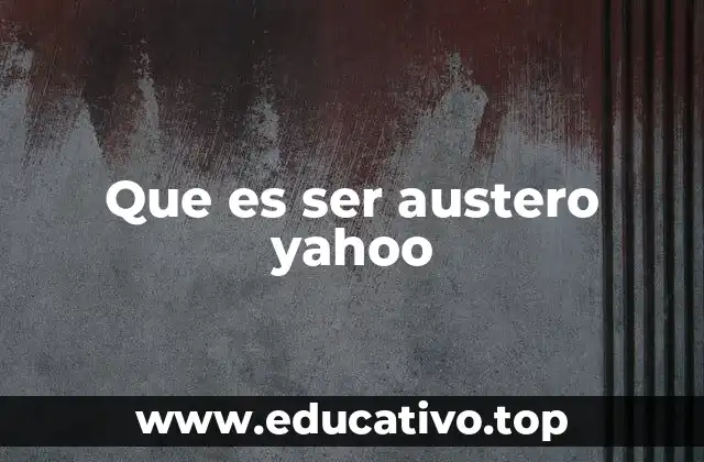 Que es ser austero yahoo