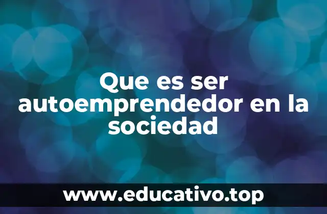 Que es ser autoemprendedor en la sociedad