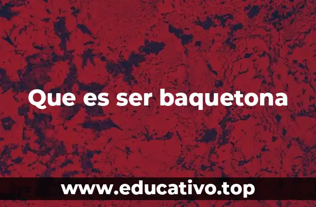 Que es ser baquetona