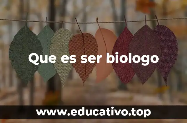 Que es ser biologo