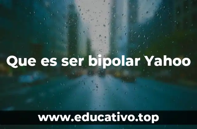 Que es ser bipolar Yahoo
