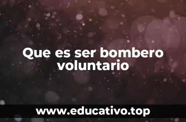Que es ser bombero voluntario