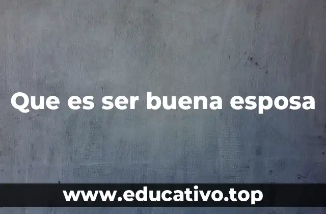Que es ser buena esposa