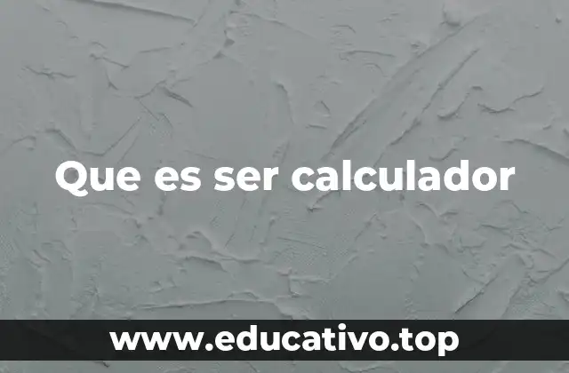 Que es ser calculador