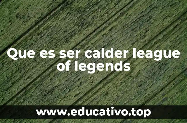 Que es ser calder league of legends