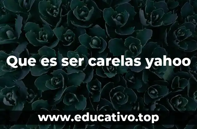 Que es ser carelas yahoo