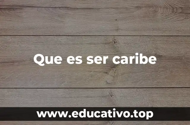 Que es ser caribe