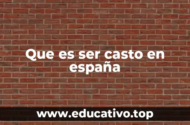 Que es ser casto en españa