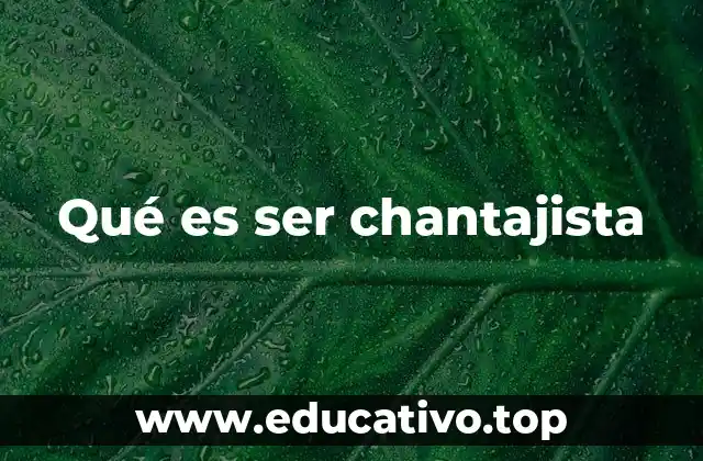 Qué es ser chantajista