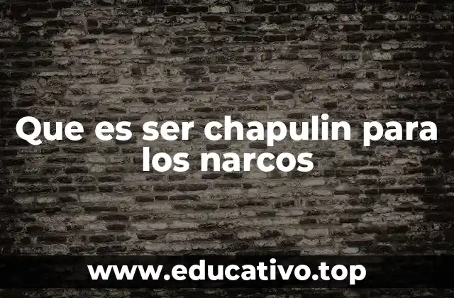 Que es ser chapulin para los narcos