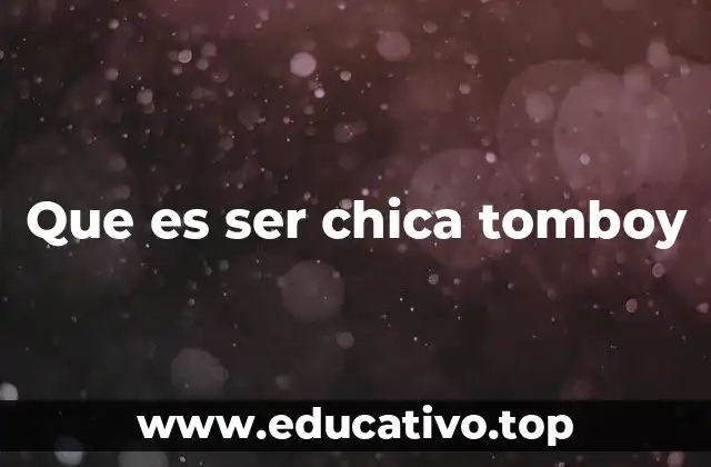 Que es ser chica tomboy