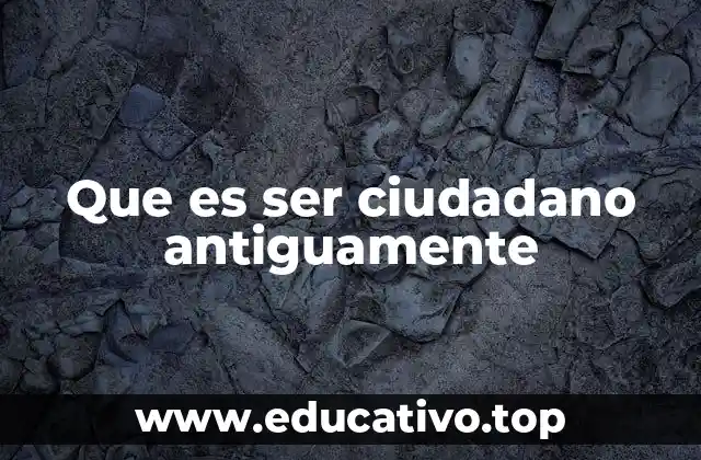 Que es ser ciudadano antiguamente
