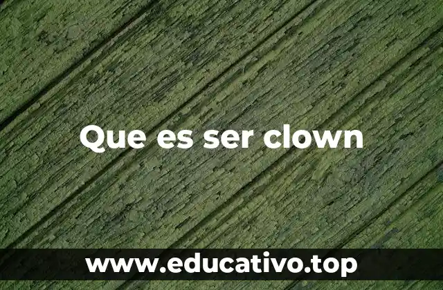 Que es ser clown
