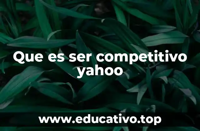 Que es ser competitivo yahoo