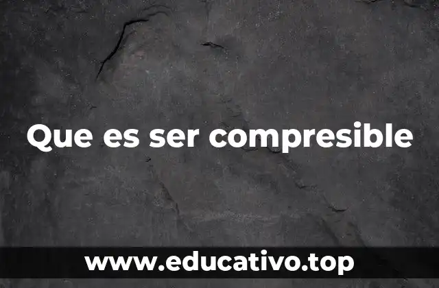 Que es ser compresible