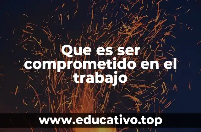 Que es ser comprometido en el trabajo